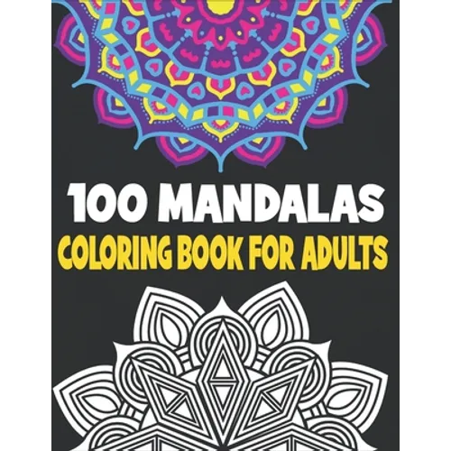 100 Mandalas Coloring Book Adults: 100 Mandalas Designs for Adults