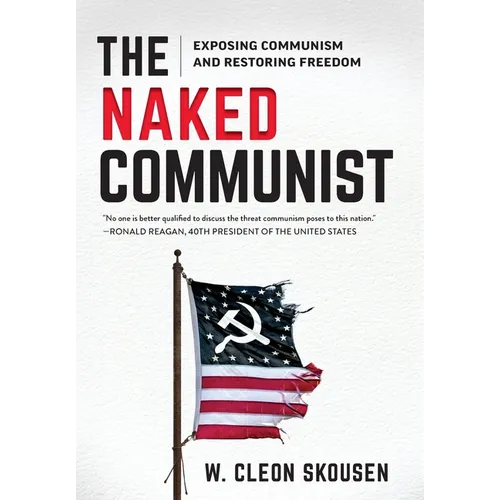 The Naked Communist: Exposing Communism and Restoring Freedom