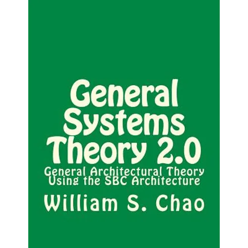 General Systems Theory 2.0: General Architectural Theory Using the SBC Architecture
