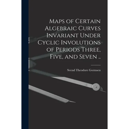 Maps of Certain Algebraic Curves Invariant Under Cyclic Involutions of Periods Three, Five, and Seven ..