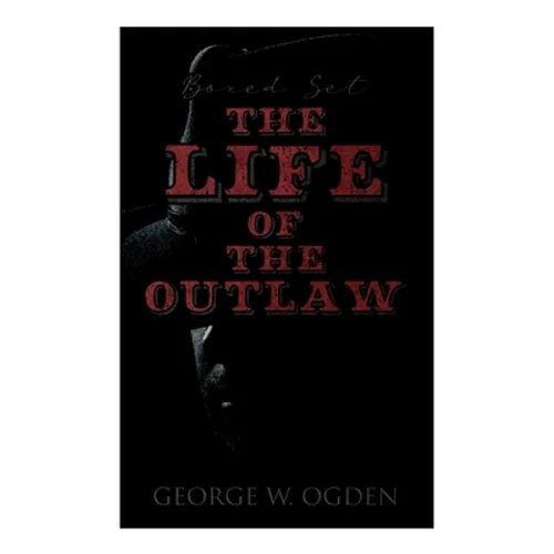 The Life of the Outlaw (Boxed Set): Ogden Westerns - Trail's End, The Rustler of Wind River, The Flockmaster of Poison Creek, The Bondboy...