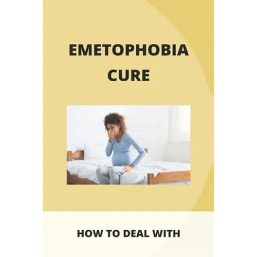Emetophobia Cure: How To Deal With: Emetophobia Symptoms