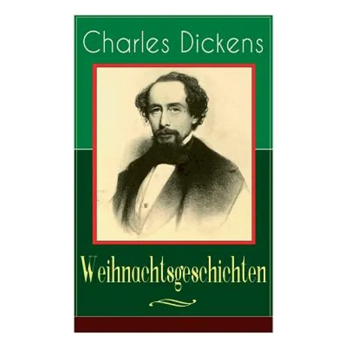 Charles Dickens: Weihnachtsgeschichten: Die schönsten Weihnachtserzählungen des Bestsellerautors von Große Erwartungen, Oliver Twist un