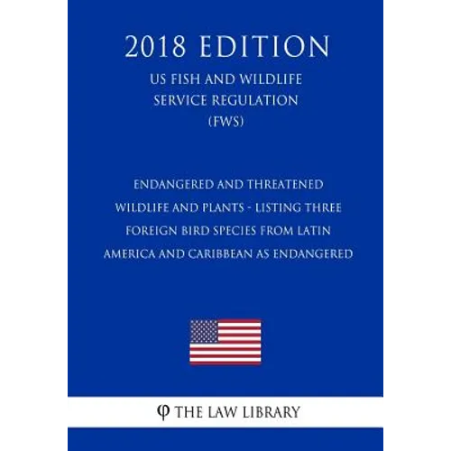 Endangered and Threatened Wildlife and Plants - Listing Three Foreign Bird Species from Latin America and Caribbean as Endangered (US Fish and Wildlif