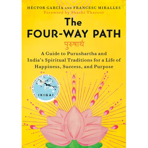 The Four-Way Path: A Guide to Purushartha and India's Spiritual Traditions for a Life of Happiness, Success, and Purpose