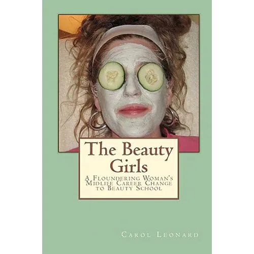 The Beauty Girls: A Floundering Woman's Midlife Career Change to Beauty School