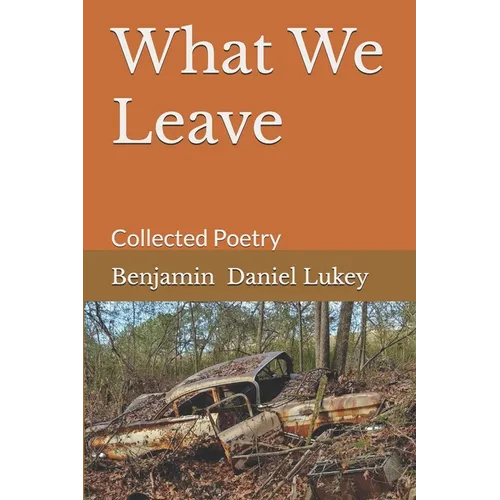What We Leave: Collected Poetry