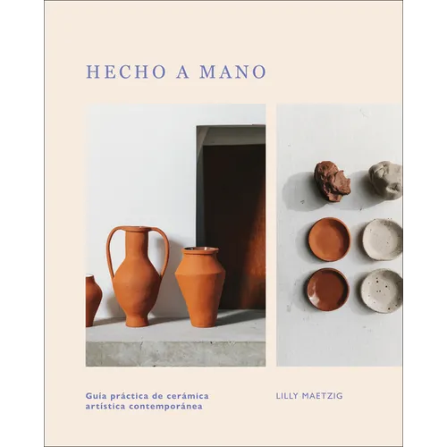 Hecho a Mano: Guía Práctica de Cerámica Artística Contemporánea