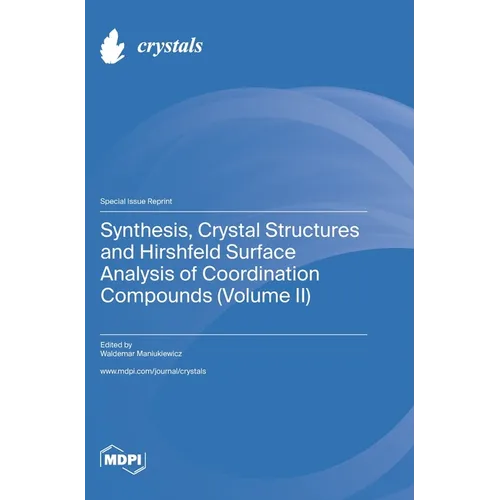 Synthesis, Crystal Structures and Hirshfeld Surface Analysis of Coordination Compounds (Volume II)