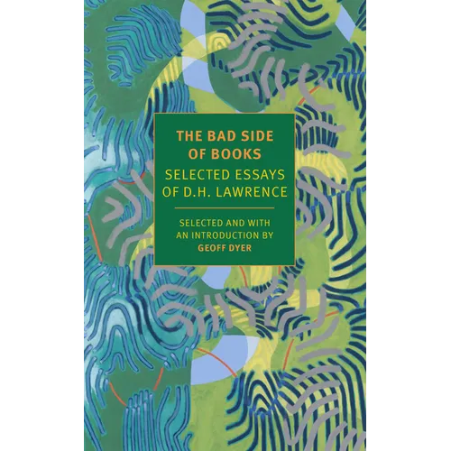 The Bad Side of Books: Selected Essays of D.H. Lawrence