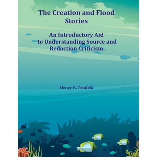 The Creation and Flood Stories: An Introductory Aid to Understanding Source and Redaction Criticism