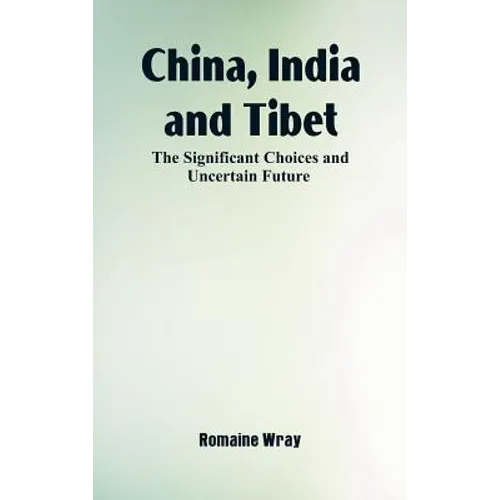 China, India and Tibet: The Significant Choices and Uncertain Future