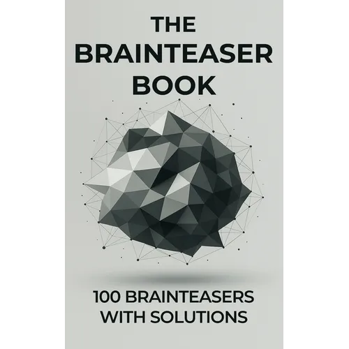 The Brainteaser Book: 100 Brainteasers with Solutions
