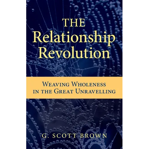 The Relationship Revolution: Weaving Wholeness in the Great Unravelling