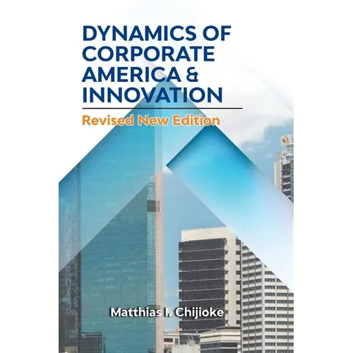 Dynamics of Corporate America & Innovation: Revised New Edition