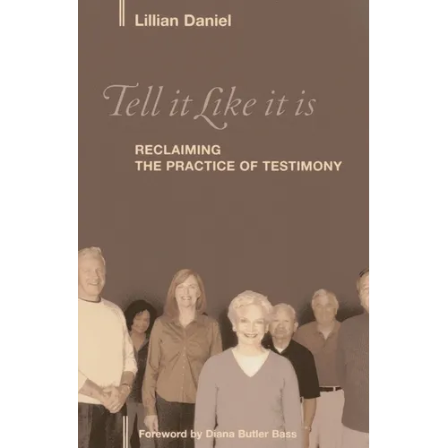 Tell It Like It Is: Reclaiming the Practice of Testimony
