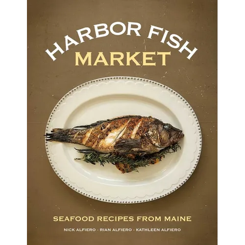 Harbor Fish Market: Seafood Recipes from Maine