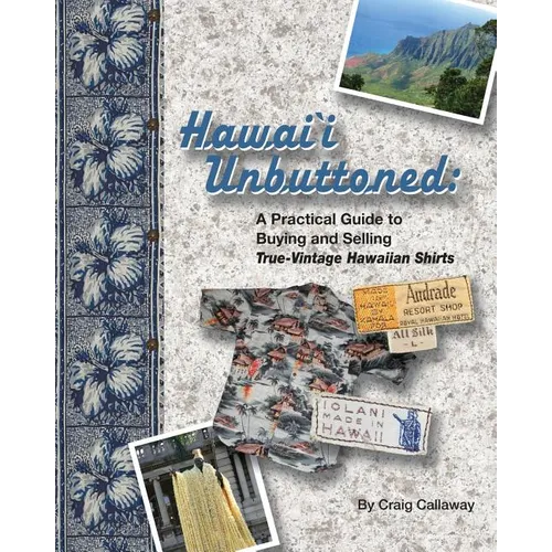 Hawai`i Unbuttoned: A Practical Guide to Buying and Selling True-Vintage Hawaiian Shirts