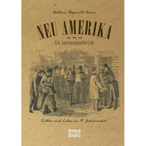 Neu Amerika - Ein Augenzeugenbericht: Kultur und Leben im 19. Jahrhundert