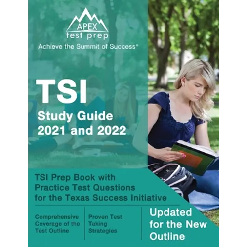 TSI Study Guide 2021 and 2022: TSI Prep Book with Practice Test Questions for the Texas Success Initiative [Updated for the New Outline]