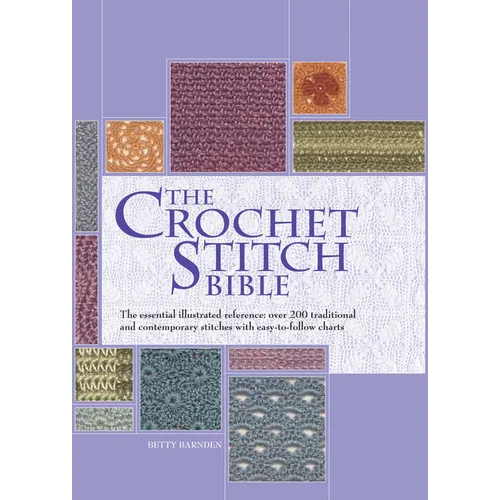The Crochet Stitch Bible: The Essential Illustrated Reference Over 200 Traditional and Contemporary Stitches