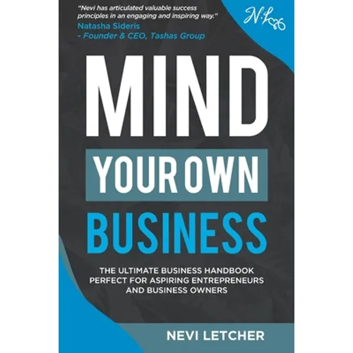 Mind Your Own Business: The ultimate business handbook perfect for aspiring entrepreneurs and business owners