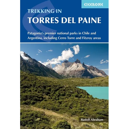 Trekking in Torres del Paine: Patagonia's Premier National Parks in Chile and Argentina, Including Cerro Torre and Fitzroy Areas