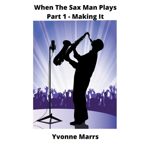 When The Sax Man Plays: Part 1 - Making It