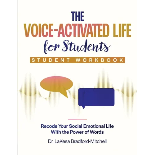 The Voice-Activated Life for Students: Recode Your Social Emotional Life With the Power of Words