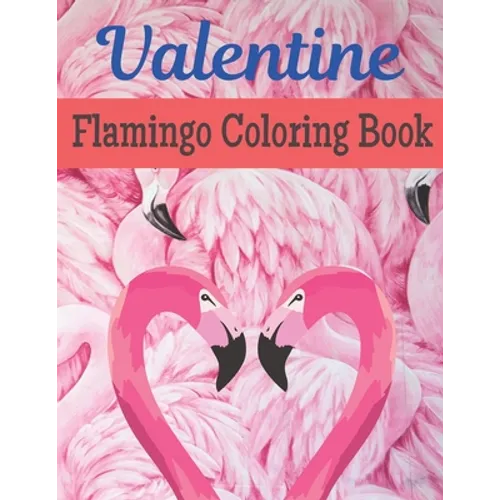Valentine Flamingo Coloring Book: A Very Cute Flamingo Coloring Book for valentines day. this book on love & love inspiration and Valentine's Day Colo
