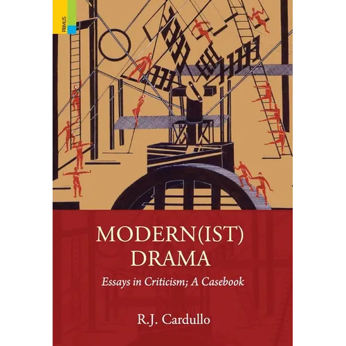 Modern(ist) Drama: Essays in Criticism; A Casebook