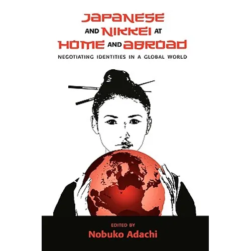 Japanese and Nikkei at Home and Abroad: Negotiating Identities in a Global World