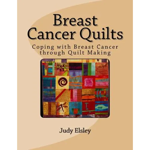 Breast Cancer Quilts: Coping with Breast Cancer through Quilt Making