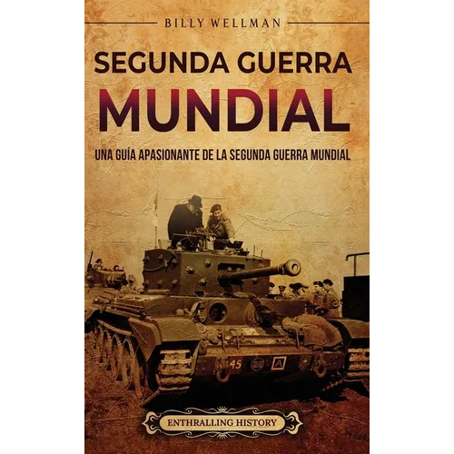 Segunda Guerra Mundial: Una guía apasionante de la Segunda Guerra Mundial