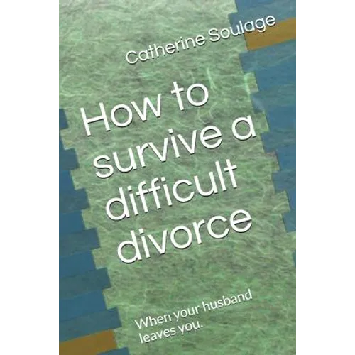 How to Survive a Difficult Divorce: When Your Husband Leaves You.