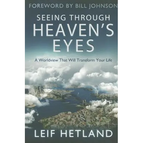 Seeing Through Heaven's Eyes: A World View That Will Transform Your Life
