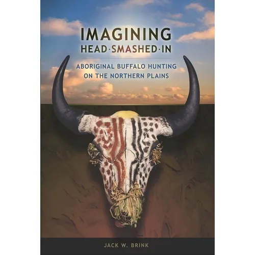 Imagining Head-Smashed-In: Aboriginal Buffalo Hunting on the Northern Plains