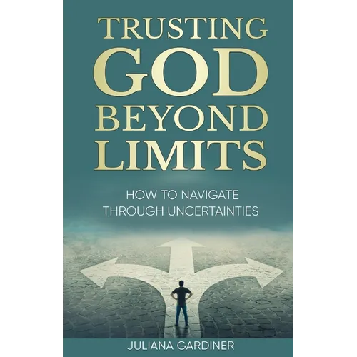 Trusting God Beyond Limits: How to Navigate Through Uncertainties