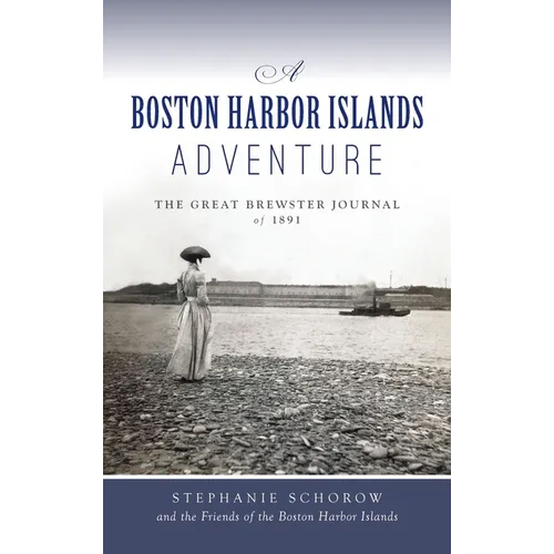 Boston Harbor Islands Adventure: The Great Brewster Journal of 1891