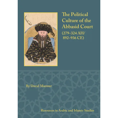 The Political Culture of the Abbasid Court, 279-324 A.H.