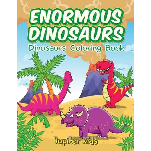 Enormous Dinosaurs: Dinosaurs Coloring Book
