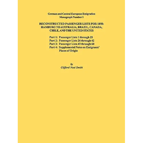 Reconstructed Passenger Lists for 1850: Hamburg to Australia, Brazil, Canada, Chile, and the United States. Parts 1,2, 3 & 4. German and Central Europ