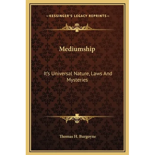 Mediumship: It's Universal Nature, Laws and Mysteries