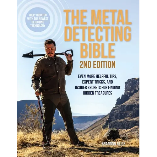 The Metal Detecting Bible, 2nd Edition: Even More Helpful Tips, Expert Tricks, and Insider Secrets for Finding Hidden Treasures (Fully Updated with th