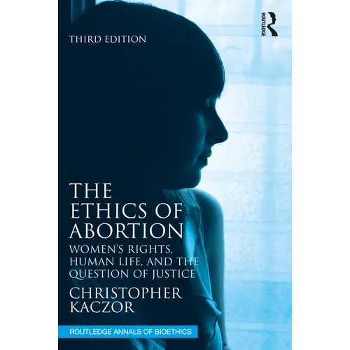 The Ethics of Abortion: Women's Rights, Human Life, and the Question of Justice