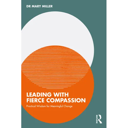 Leading with Fierce Compassion: Practical Wisdom for Meaningful Change
