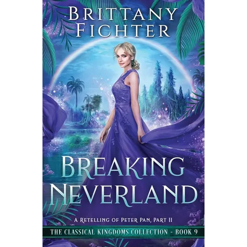 Breaking Neverland: A Retelling of Peter Pan, Part II