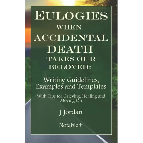 Eulogies When Accidental Death Takes Our Beloved: Writing Guidelines, Examples and Templates
