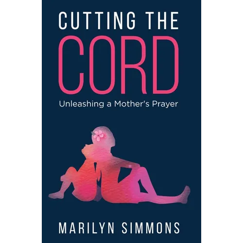 Cutting the Cord: Unleashing a Mother's Prayers
