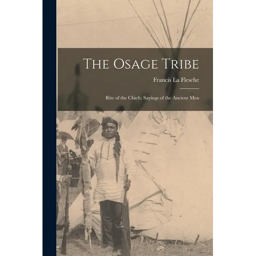The Osage Tribe: Rite of the Chiefs; Sayings of the Ancient Men